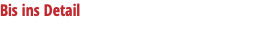 Bis ins Detail