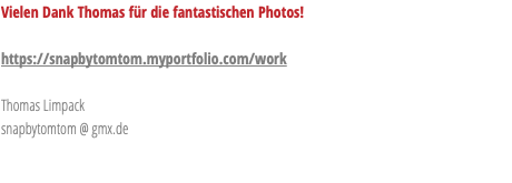 Vielen Dank Thomas für die fantastischen Photos! https://snapbytomtom.myportfolio.com/work Thomas Limpack snapbytomtom @ gmx.de